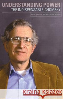 Understanding Power: The Indispensable Chomsky Noam Chomsky Peter R. Mitchell John Schoeffel 9781565847033 New Press - książka