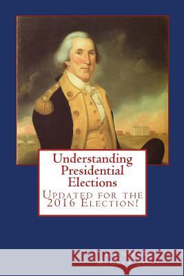 Understanding Presidential Elections: The Constitution, Caucuses, Primaries, Electoral College, and More Mrs Catherine McGrew Jaime 9781470083687 Createspace - książka