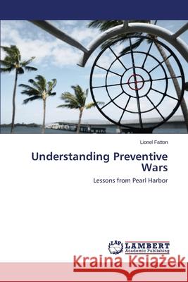 Understanding Preventive Wars Fatton Lionel 9783659539138 LAP Lambert Academic Publishing - książka