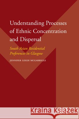 Understanding Processes of Ethnic Concentration and Dispersal : South Asian Residential Preferences in Glasgow Jennifer Leigh McGarrigle P. A. J. Tindemans A. A. Verrijn-Stuart 9789053566718 Amsterdam University Press - książka
