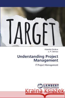 Understanding Project Management Datukun, Kalamba, Damuut, L. P. 9786206156888 LAP Lambert Academic Publishing - książka
