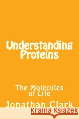 Understanding Proteins MR Jonathan Clark 9781532834929 Createspace Independent Publishing Platform - książka