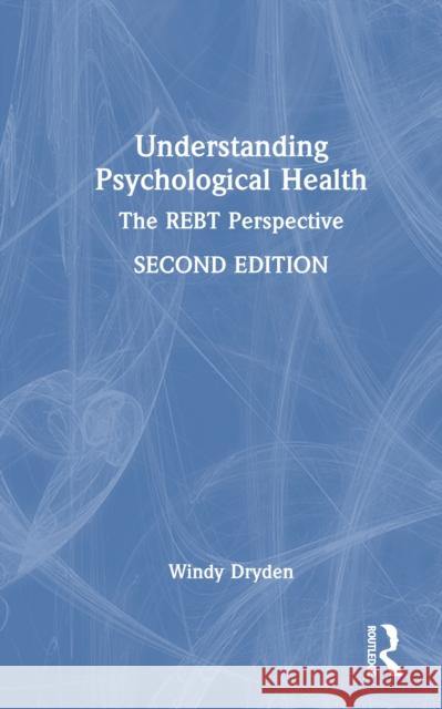 Understanding Psychological Health: The Rebt Perspective Windy (Goldsmiths, University of London, UK) Dryden 9781032979953 Routledge - książka