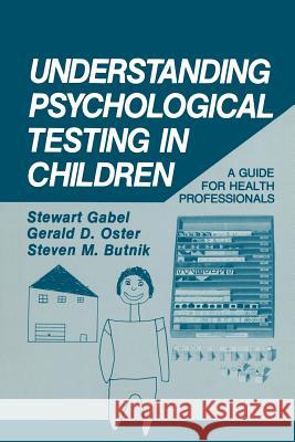 Understanding Psychological Testing in Children: A Guide for Health Professionals Gabel, Stewart 9781489905567 Springer - książka