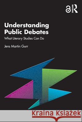 Understanding Public Debates: What Literary Studies Can Do Jens Martin Gurr 9781032758589 Routledge - książka