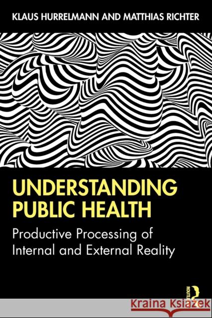 Understanding Public Health: Productive Processing of Internal and External Reality Klaus Hurrelmann Matthias Richter 9780367360764 Routledge - książka