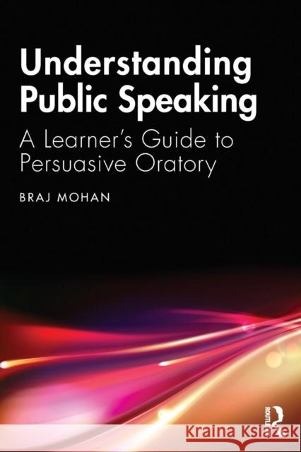 Understanding Public Speaking: A Learner's Guide to Persuasive Oratory Braj Mohan 9780367222734 Routledge Chapman & Hall - książka