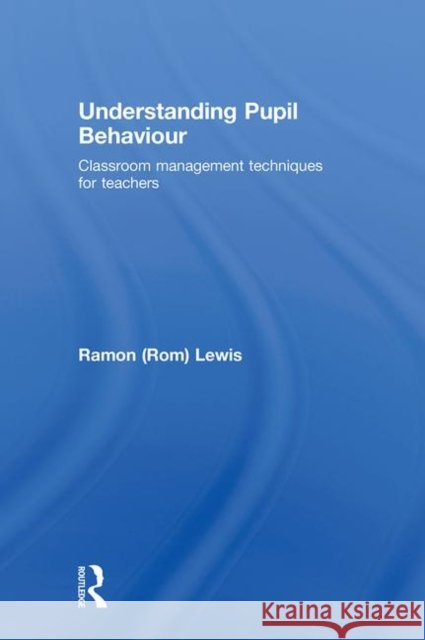 Understanding Pupil Behaviour : Classroom Management Techniques for Teachers Ramon Lewis Andrew Watson  9780415483520 Taylor & Francis - książka