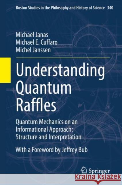 Understanding Quantum Raffles: Quantum Mechanics on an Informational Approach: Structure and Interpretation Michael Janas Michael E. Cuffaro Michel Janssen 9783030859381 Springer - książka