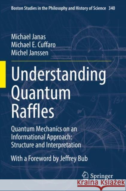 Understanding Quantum Raffles: Quantum Mechanics on an Informational Approach: Structure and Interpretation Michael Janas Michael E. Cuffaro Michel Janssen 9783030859411 Springer - książka