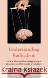 Understanding Radicalism: How It Affects What's Happening in Education and Its Impact on Students Ernest J., PhD, III Zarra 9781475869491 Rowman & Littlefield
