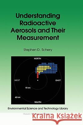 Understanding Radioactive Aerosols and Their Measurement Stephen D. Schery S. D. Schery 9780792370680 Kluwer Academic Publishers - książka