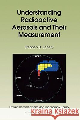 Understanding Radioactive Aerosols and Their Measurement Stephen D. Schery S. D. Schery 9780792371762 Kluwer Academic Publishers - książka