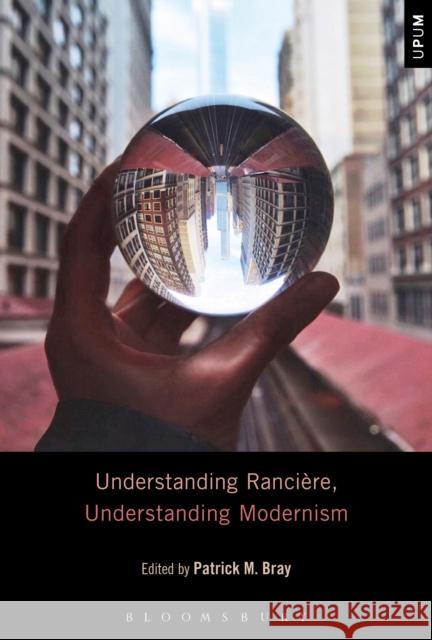 Understanding Rancière, Understanding Modernism Bray, Patrick M. 9781501311383 Bloomsbury Academic - książka