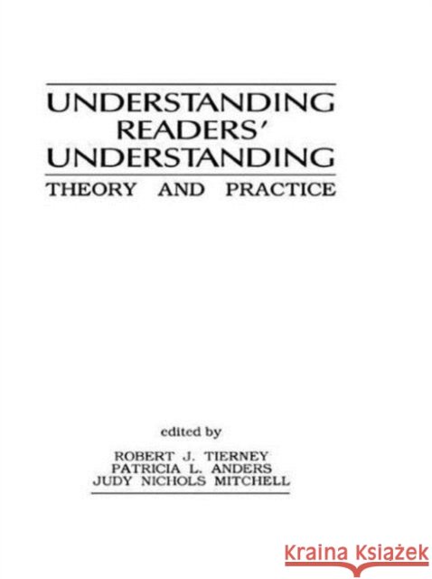 Understanding Readers' Understanding : Theory To Practice Robert J. Tierney Patricia L. Anders Judy Nichols Mitchell 9780898599114 Taylor & Francis - książka
