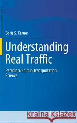 Understanding Real Traffic: Paradigm Shift in Transportation Science Boris S. Kerner 9783030796013 Springer - książka