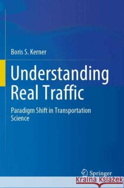 Understanding Real Traffic: Paradigm Shift in Transportation Science Kerner, Boris S. 9783030796044 Springer International Publishing - książka