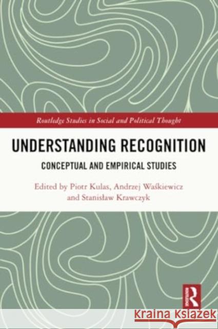 Understanding Recognition: Conceptual and Empirical Studies Piotr Kulas Andrzej Waśkiewicz Stanislaw Krawczyk 9781032208190 Routledge - książka