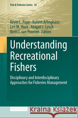 Understanding Recreational Fishers: Disciplinary and Interdisciplinary Approaches for Fisheries Management Kevin L. Pope Robert Arlinghaus Len M. Hunt 9783031997389 Springer - książka