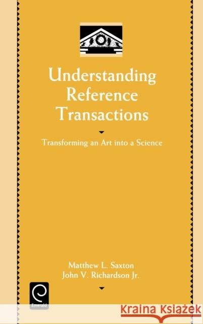 Understanding Reference Transactions: Transforming an Art into a Science Matthew L. Saxton, John V. Richardson, Jr. 9780125877800 Emerald Publishing Limited - książka