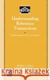 Understanding Reference Transactions: Transforming an Art into a Science Matthew L. Saxton, John V. Richardson, Jr. 9780125877800 Emerald Publishing Limited
