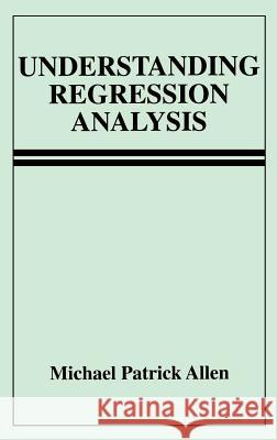 Understanding Regression Analysis Michael Patrick Allen Michael P. Allen 9780306456480 Springer - książka