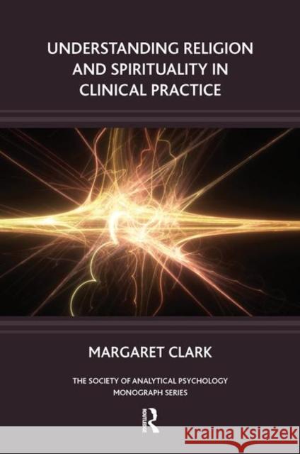 Understanding Religion and Spirituality in Clinical Practice Margaret Clark 9780367107130 Routledge - książka
