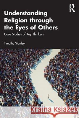 Understanding Religion through the Eyes of Others: Case Studies of Key Thinkers Timothy (University of Newcastle, Australia) Stanley 9781032347011 Routledge - książka