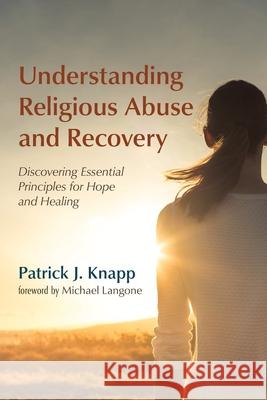 Understanding Religious Abuse and Recovery Patrick J. Knapp Michael Langone 9781725286498 Pickwick Publications - książka