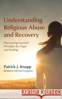 Understanding Religious Abuse and Recovery Patrick J. Knapp Michael Langone 9781725286504 Pickwick Publications - książka