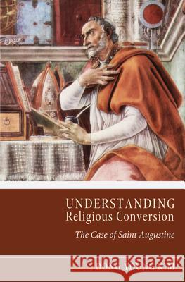 Understanding Religious Conversion: The Case of Saint Augustine Kim, Dong Young 9781610976176 Pickwick Publications - książka