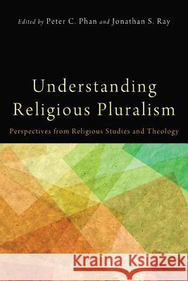 Understanding Religious Pluralism Peter C. Phan Jonathan Ray 9781620329436 Pickwick Publications - książka