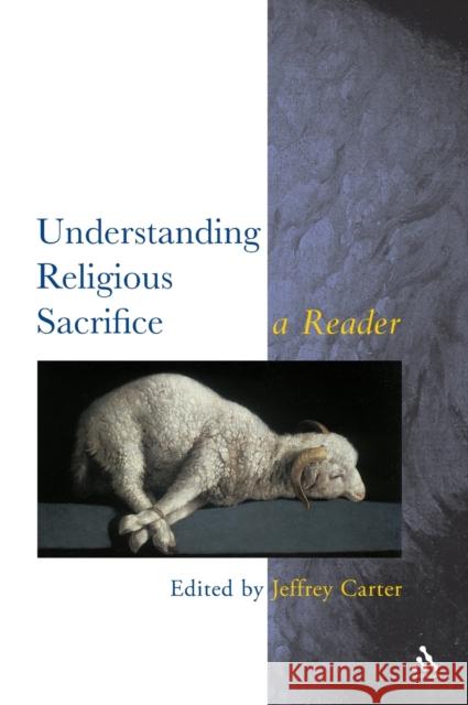 Understanding Religious Sacrifice Carter, Jeffrey 9780826448798  - książka