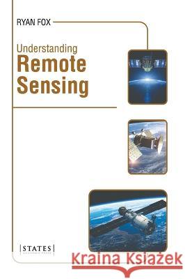 Understanding Remote Sensing Ryan Fox 9781639895458 States Academic Press - książka