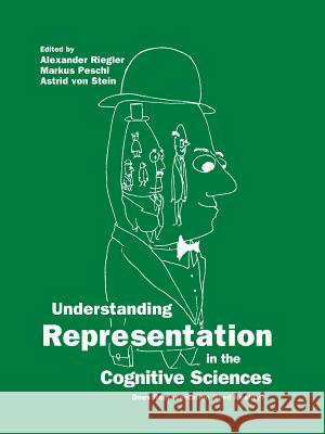 Understanding Representation in the Cognitive Sciences: Does Representation Need Reality? Riegler, Alexander 9781475772456 Springer - książka