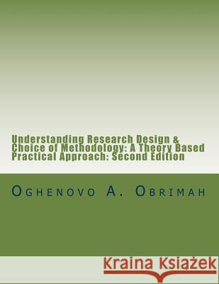 Understanding Research Design & Choice of Methodology: A theory based practical approach, Second Edition Obrimah, Oghenovo a. 9781515367628 Createspace - książka