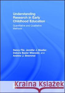 Understanding Research in Early Childhood Education: Quantitative and Qualitative Methods Nancy File Nancy File Jennifer J. Mueller 9780415714389 Routledge - książka