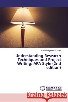 Understanding Research Techniques and Project Writing: APA Style (2nd edition) Hyelladzira Musa, Wakawa 9786200302519 LAP Lambert Academic Publishing - książka