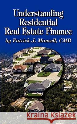 Understanding Residential Real Estate Finance Patrick J. Mansell 9780972856492 Financial Advisory Press - książka