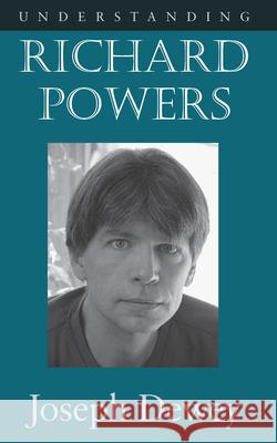 Understanding Richard Powers Joseph A. Dewey 9781570037849 University of South Carolina Press - książka