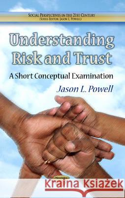 Understanding Risk & Trust: A Short Conceptual Examination Jason L Powell 9781624172021 Nova Science Publishers Inc - książka