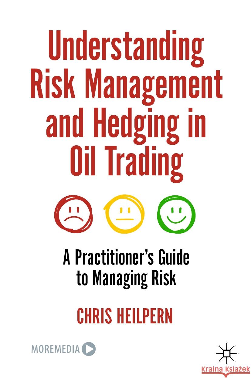 Understanding Risk Management and Hedging in Oil Trading: A Practitioner's Guide to Managing Risk Chris Heilpern 9783031444647 Palgrave MacMillan - książka