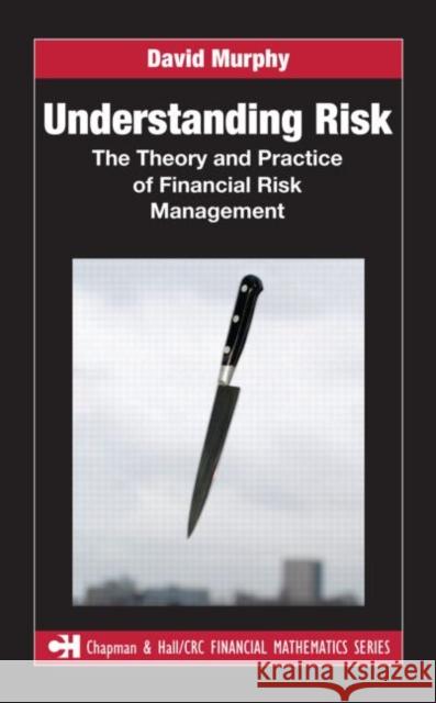 Understanding Risk: The Theory and Practice of Financial Risk Management Murphy, David 9781584888932 Chapman & Hall/CRC - książka