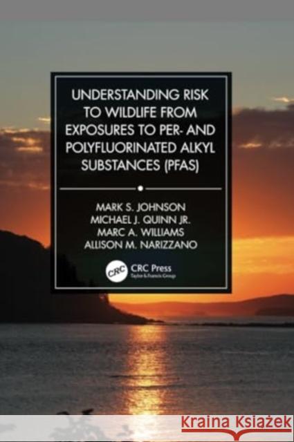 Understanding Risk to Wildlife from Exposures to Per- And Polyfluorinated Alkyl Substances (Pfas) Mark S. Johnson Michael J. Quin Marc A. Williams 9780367754273 CRC Press - książka