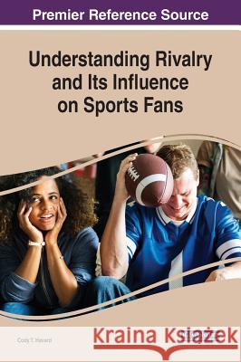 Understanding Rivalry and Its Influence on Sports Fans Cody T. Havard 9781522581253 Information Science Reference - książka