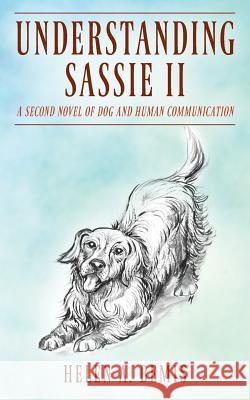 Understanding Sassie II: A Second Novel of Dog and Human Communication Helen a. Bemis 9781977210661 Outskirts Press - książka