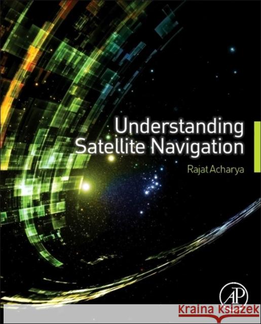 Understanding Satellite Navigation Rajat Acharya 9780127999494 Academic Press - książka