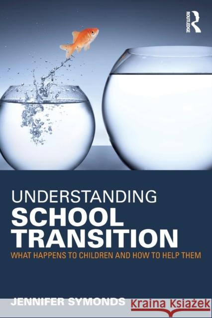 Understanding School Transition: What Happens to Children and How to Help Them Symonds, Jennifer 9780415676649 Routledge - książka
