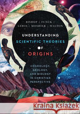 Understanding Scientific Theories of Origins – Cosmology, Geology, and Biology in Christian Perspective John H. Walton 9780830852918 IVP Academic - książka