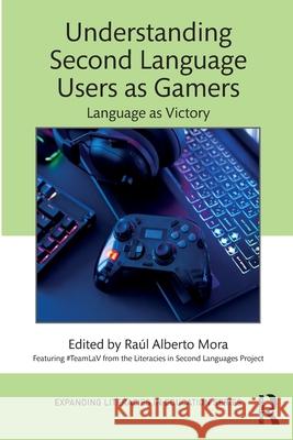 Understanding Second Language Users as Gamers: Language as Victory Ra?l Alberto Mora 9781032434131 Routledge - książka